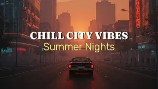 Chill City Vibes - Lofi Chillhop &bull; Neon City Nights &bull; Summer Drive