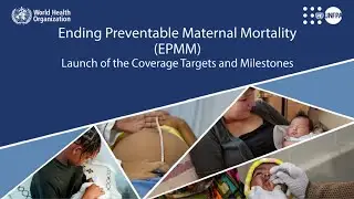 Launch of the Ending Preventable Maternal Mortality Coverage Targets and Milestones to 2025