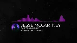 Jesse McCartney - Just So You Know (Cover by Katzi Reign)