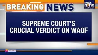 Supreme Court Upholds Waqf Act 2025 | Stays 5 Key Provisions Pending Review | News9