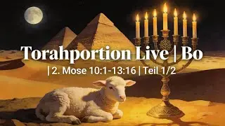 Torahportion Live | Bo | 2. Mose 10:1-13:16 | Teil 1/2