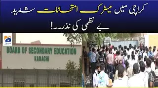 Karachi mai Matric Exams Shadeed Be-Nazmi ki Nazar..!