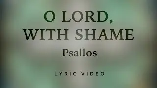 Psallos - O Lord, With Shame