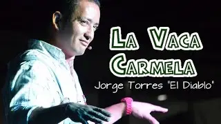 La Vaca Carmela Parte 3 - Jorge Torres El Diablo