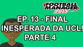 FM17 - Confronto dos Inscritos 2&ordf; Temporada - Ep. 13 - Final Inesperada da Champions! Parte 4
