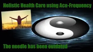Holistic Health Care using Acu-Frequency (pressure points) - the needle has been outdated