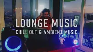 LOUNGE (CHILL OUT & AMBIENT MUSIC) [M&uacute;sicas no estilo 