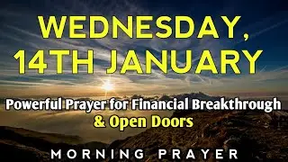 Wednesday, the 14th of January | Powerful Morning Prayer for Financial Breakthrough & Open Doors |