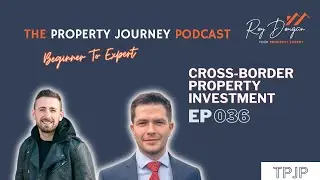 EP36: Cross-Border Property Investment - The Property Journey Podcast