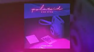 Sam Wick - Polaroid (Tanir Remix)