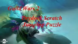 Guild Wars 2: Drydock Scratch Jumping Puzzle Guide