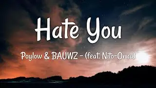 Poylow & BAUWZ - Hate You - Lyrics (feat. Nito-Onna)