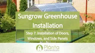 Step 7 - Installation of Doors, Windows, & Side Panels - Sungrow Greenhouse Installation 2021 Model