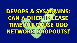 DevOps & SysAdmins: Can a DHCP IP Lease timeout cause odd network dropouts? (2 Solutions!!)