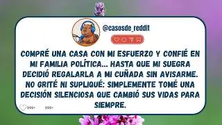 Mi SUEGRA Regaló La Casa Que Le Compré A Mi CUÑADA, Así Que Dejé De Pagar La Hipoteca…