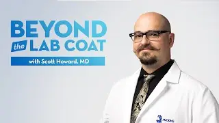 Dr. Scott Howard - Beyond The Lab Coat
