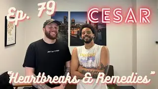 Say That! Podcast Episode #79 - &ldquo;Heartbreaks & Remedies&rdquo; ft. Cesar