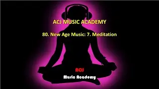 80. New Age Music: 7. Meditation, ACJ Music Academy
