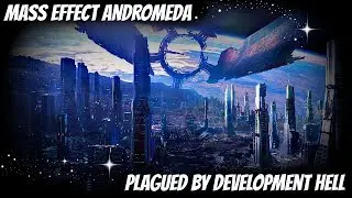 Mass Effect Andromeda - Plagued by Development Hell and Bioware Infighting