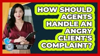 How Should Agents Handle An Angry Client's Complaint?