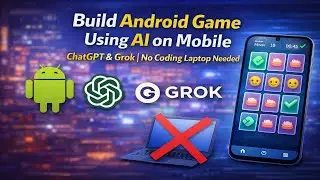 Create Android Game with AI Without Laptop | ChatGPT + Grok Step by Step