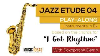 Jazz Etude 04 | I Got Rhythm (based on the chords) - Saxophone Eb Play-Along - With Sax Demo