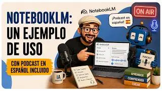 NotebookLM: un ejemplo de uso con podcast en español incluido