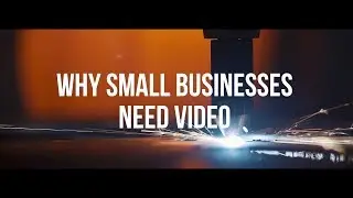 Why Small Businesses Need Video