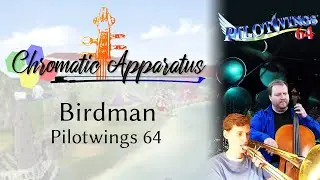 Birdman - Pilotwings 64 - Cello, Trombone, Drums (Ft. Dewey Newt, and thebitterroost)