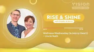 Wellness Wednesday (A Merry Heart) - Uncle Nath || Rise and Shine with Robbo and Becci