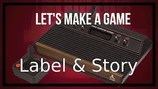 Let's Make a Atari 2600 Game - Video 37: Label & Story