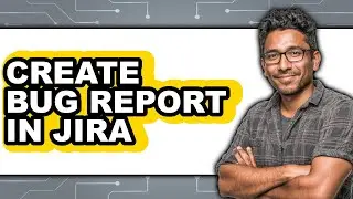 How to Create Bug Report in Jira (easy Method)