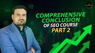 Comprehensive Conclusion of the Complete SEO Course Part 2