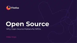 Mozilla Webinar Series - Why open source matters for non-profit organizations