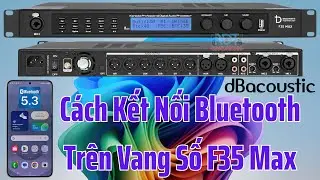 Cách Sử Dụng Bluetooth Vang Số dBacoustic F35 MAX 28/05/2025