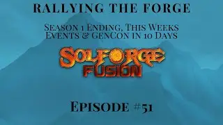 SolForge Fusion | Rallying The Forge | EP51: Season 1 Ending, This Weeks Events & GenCon in 10 Days