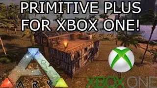 ARK: SURVIVAL EVOLVED - PRIMITIVE PLUS FOR XBOX ONE?! - ARK UPDATES!