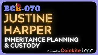 BCB070_JUSTINE HARPER: Inheritance Planning & BTC Custody