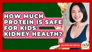 How Much Protein Is Safe For Kids' Kidney Health? - Child Nutrition Essentials