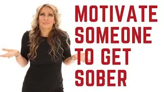 How to Motivate Someone to Get Sober | Heidi Rain