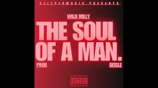 Wild Milly, Prob, Deisle - The Soul Of A Man (Audio) Prod. Xelevenmusic
