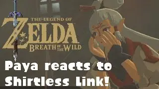 Paya reacts to Shirtless Link (Legend of Zelda: Breath of Wild)