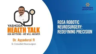 ROSA Robotic Neurosurgery: Redefining Precision &ndash; Dr. Ayyadurai R | Health Talk