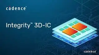 3D-IC design, analysis and implementation - Cadence Integrity 3D-IC platform