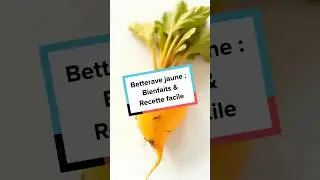 Betterave jaune : Bienfaits & Recette facile