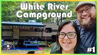 Wandering to White River Campground Vlog pt.1 - Camper Setup & Tour, Hot Dogs Over a Campfire