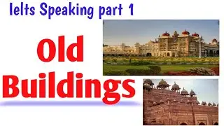Ielts speaking part 1 | Topic-: Old Buildings |  May-Aug 2022 topics | Introductory questions