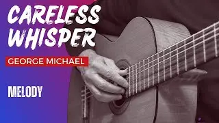 Learn To Play Melody - Careless Whisper - George Michael  | EASY Fingerstyle Guitar Lessons TAB