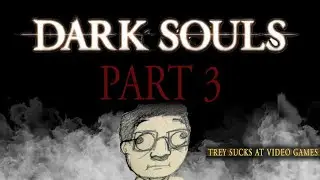 Dark Souls: Fight on a Bridge -- Part 3 -- Trey Sucks at Video Games
