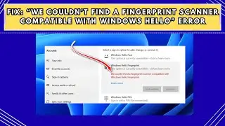 Fix &ldquo;We Couldn&rsquo;t Find a Fingerprint Scanner Compatible with Windows Hello&rdquo; Error